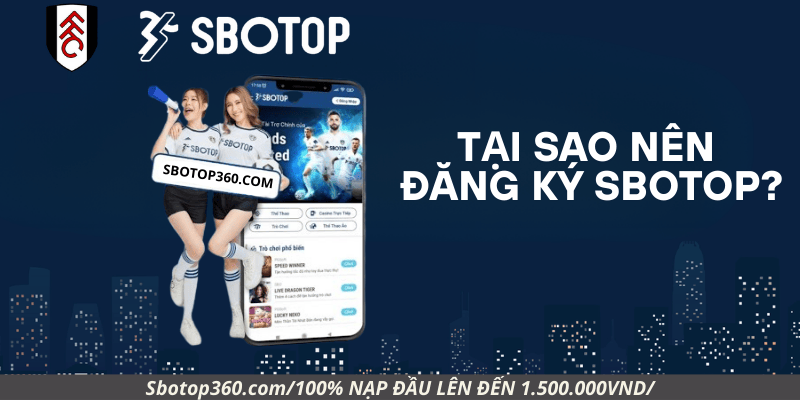 Tại sao nên đăng ký Sbotop?