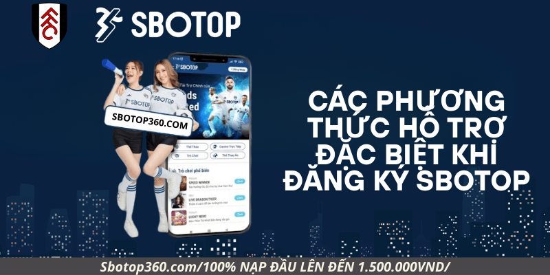Các phương thức hỗ trợ đặc biệt khi đăng ký Sbotop