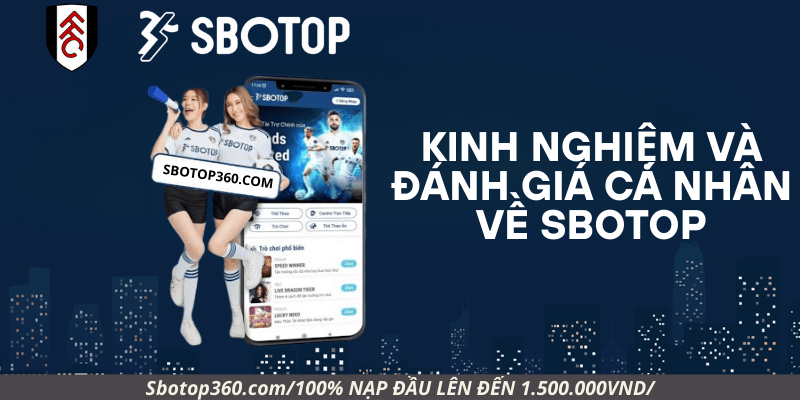 Kinh nghiệm và đánh giá cá nhân về Sbotop