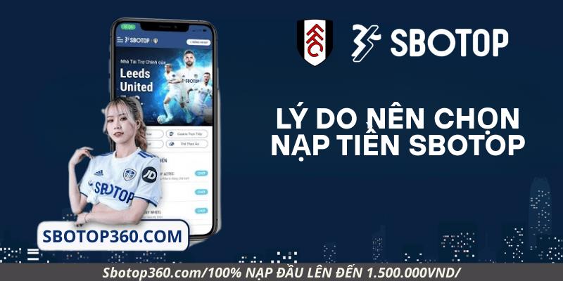 Lý do nên chọn nạp tiền Sbotop