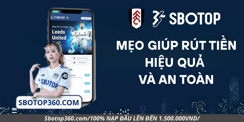 Mẹo giúp rút tiền hiệu quả và an toàn