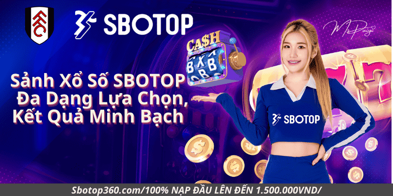 Sảnh Xổ Số Sbotop - Đa Dạng Lựa Chọn, Kết Quả Minh Bạch