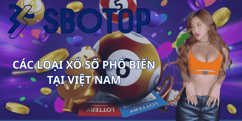Các Loại Xổ Số Phổ Biến Tại Việt Nam